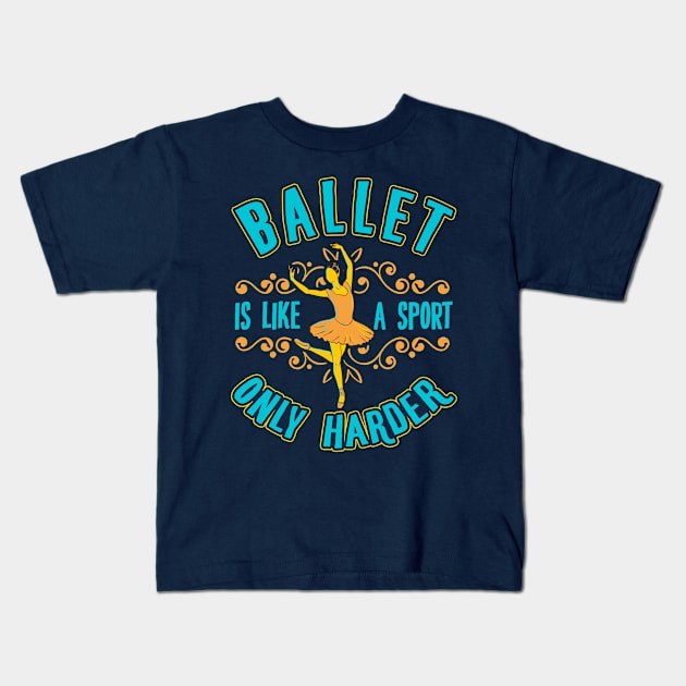 Ballet Is Like A Sport Only Harder Ballet Dancer Ballerina Kids T-Shirt by E